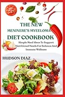 THE NEW MENINERE’S MYEELOMA DIET COOKBOOK: Simple Meal Ideas To Support Nutritional Needs For Balance And Immune Wellness B0F5QKNGS8 Book Cover