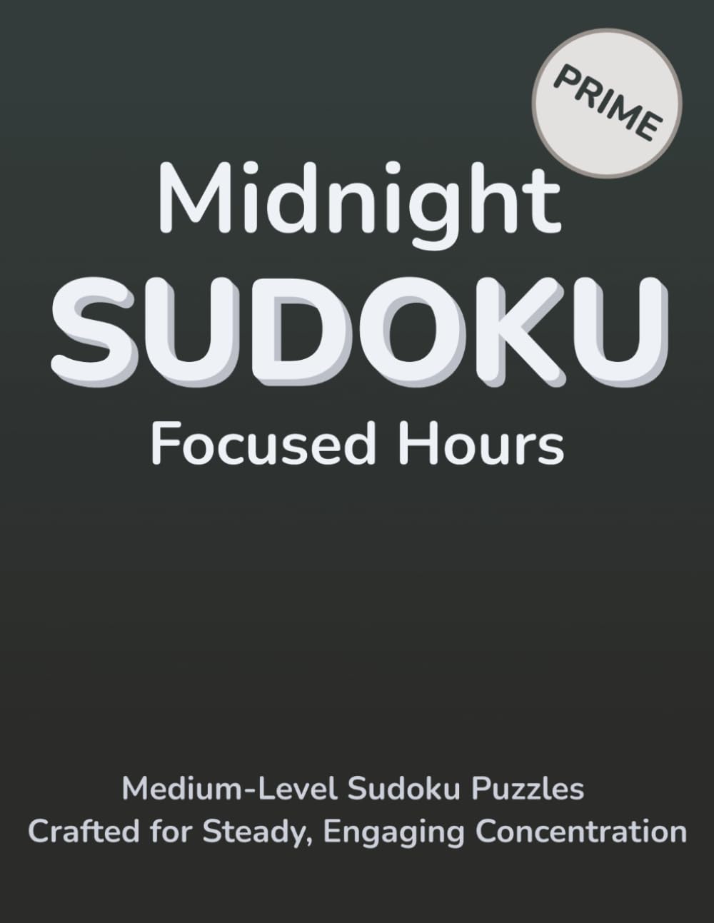 Midnight Sudoku Focused Hours: Medium-Level Sudoku Puzzles Crafted for Steady, Engaging Concentration (Midnight Moments Sudoku)
