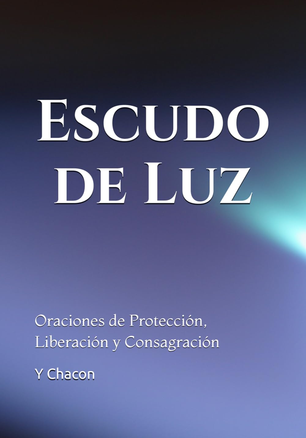 Escudo de Luz: Oraciones de Protección, Liberación y Consagración