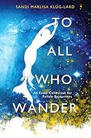 To All Who Wander: An Essay Collection For Fellow Soujourners 1708205063 Book Cover