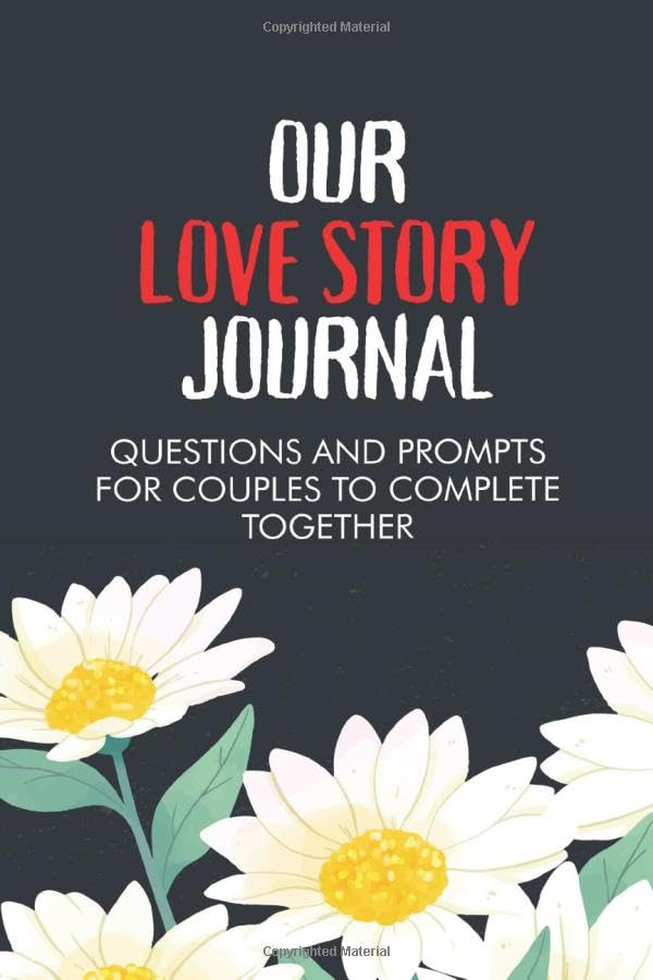 Our Love Story Journal Questions And Prompts For Couples To Complete Together: Love Journal With Guides and Prompts, Keepsake Book For Married Couples to Strengthen Relationship, 6" x 9"