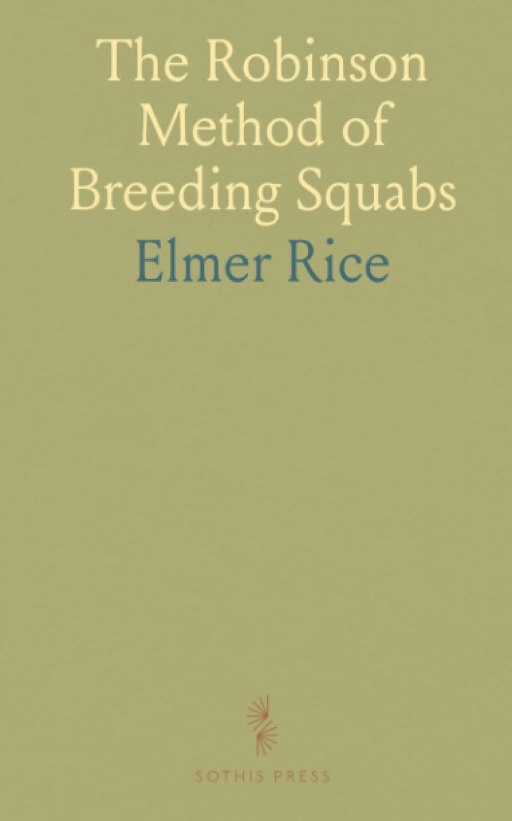 The Robinson Method of Breeding Squabs: A Full Account of the New Methods and Secrets of the Most Successful Handler of Pigeons in America