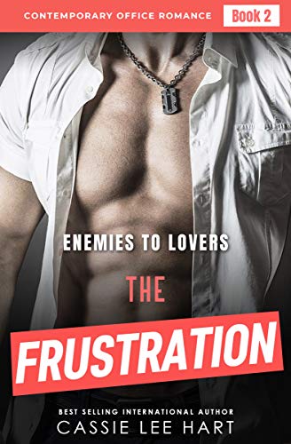 The Frustration (Enemies to Lovers - Contemporary Office Romance Book 2) by [Cassie Lee Hart]