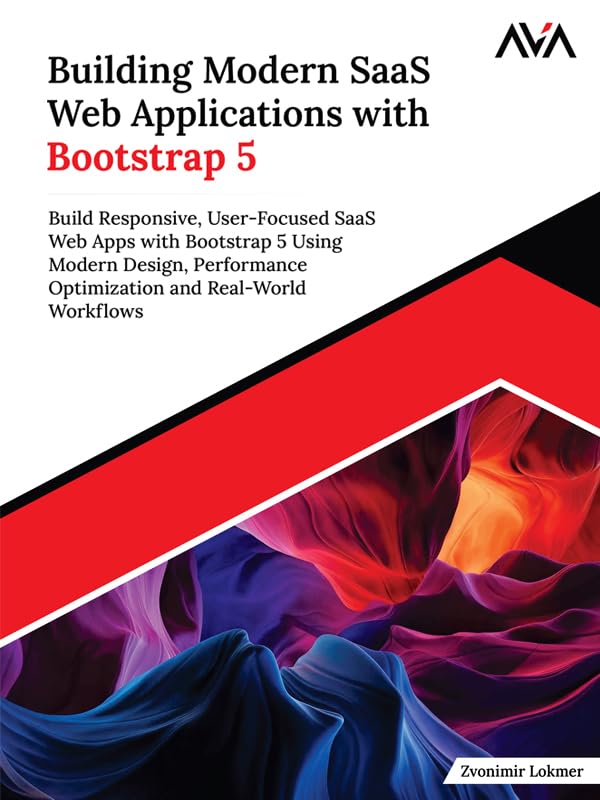 Building Modern SaaS Web Applications with Bootstrap 5: Build Responsive, User-Focused SaaS Web Apps with Bootstrap 5 Using Modern Design, Performance … and Real-World Workflows (English Edition) Building Modern SaaS Web Applications with Bootstrap 5: Build Responsive, User-Focused SaaS Web Apps with Bootstrap 5 Using Modern Design, Performance … and Real-World Workflows (English Edition)