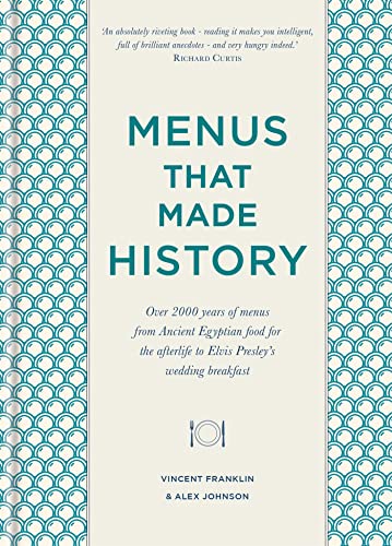 Cover of Menus that Made History: Over 2000 years of menus from Ancient Egyptian food for the afterlife to Elvis Presley's wedding breakfast