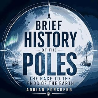A Brief History of the Poles: The Race to the Ends of the Earth cover art