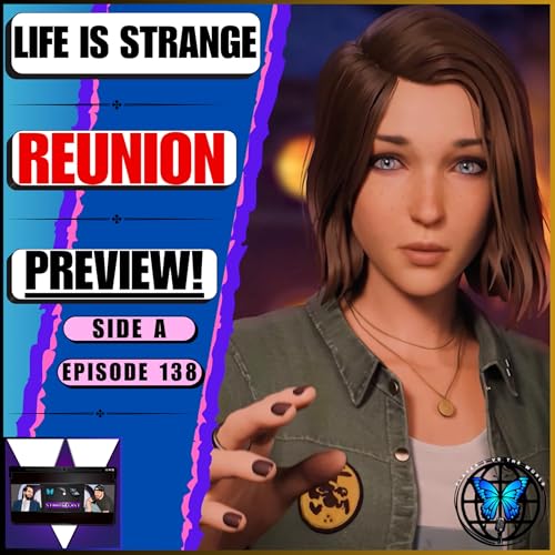 &lsquo;The BIG One!&rsquo; Digging Into The Fine Details Of Deck Nine&rsquo;s Life Is Strange: Reunion | Ep 138 Side A