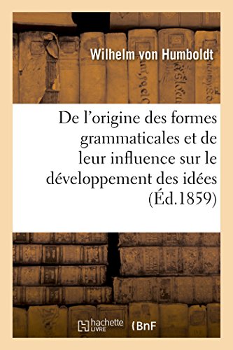 de l'Origine Des Formes Grammaticales Et de Leur Influence Sur Le Développement Des Idées (Langues) (French Edition)