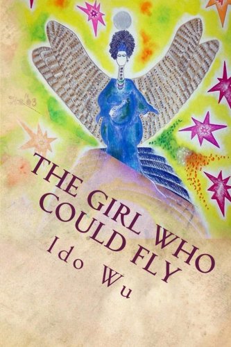 The Girl Who Could Fly: Wu, Ido: 9780615830032: Amazon.com: Books