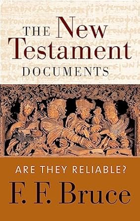 New Testament Documents, The: Are They Reliable?