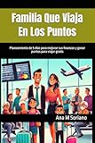 Familia Que Viaja En Los Puntos: Planeamiento de 5 dias para mejorar sus finanzas y ganar puntos para viajar gratis (Spanish Edition)