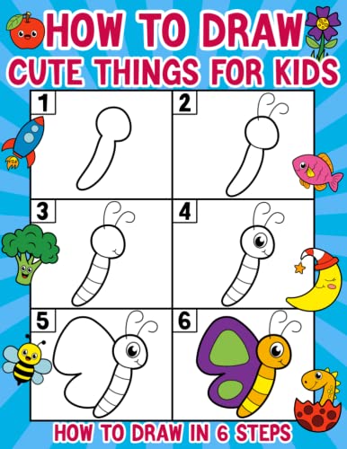 How to Draw Cute Things for Kids: A Fun and Easy Step-By-Step Drawing For Kids Ages 4-8 to Learn How to Draw 51 Cute Things Such As Animals, Vehicles, ... Dinosaurs, Monsters, and Other Cute Stuff
