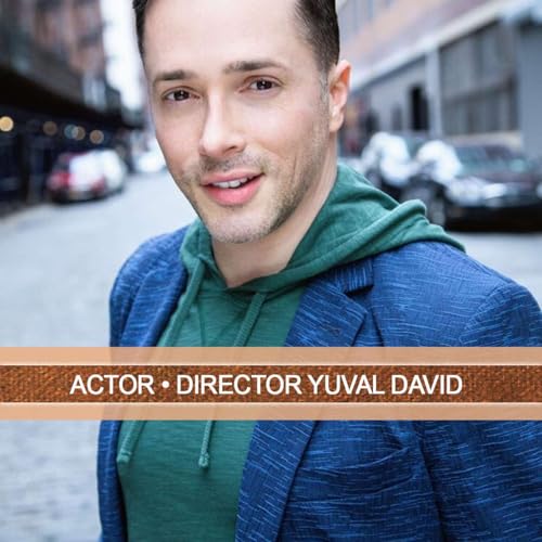 Yuval David’s ‘One Actor Short’ Connects People through Passion, Art and Activism - Pt.1