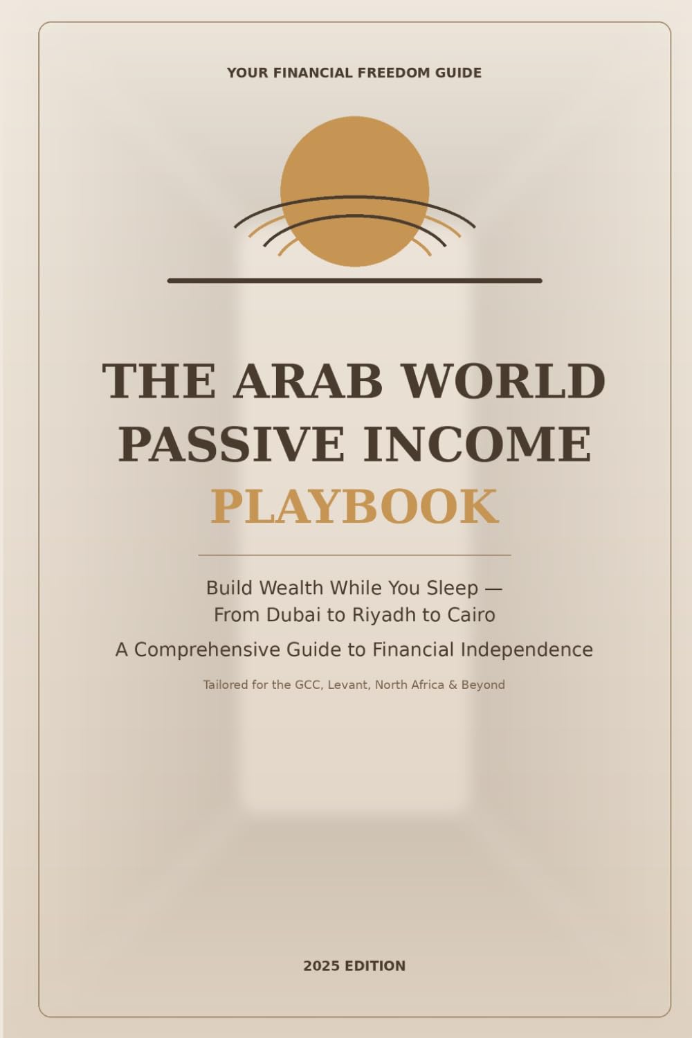 The Arab World Passive Income Playbook: Break free from relying on a single paycheck.
