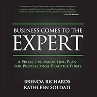 Business Comes To The Expert: A Proactive Marketing Plan For Professional Practice Firms 0978555252 Book Cover
