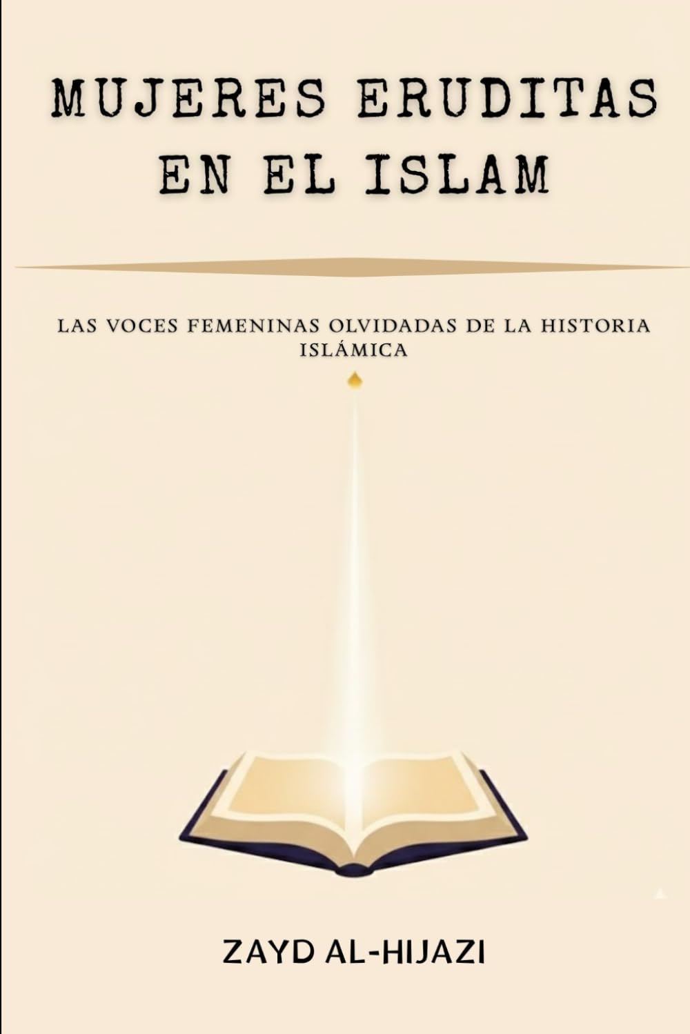 Mujeres eruditas en el Islam: Las voces femeninas olvidadas de la historia islámica (Colección de Historia Islámica Temprana)