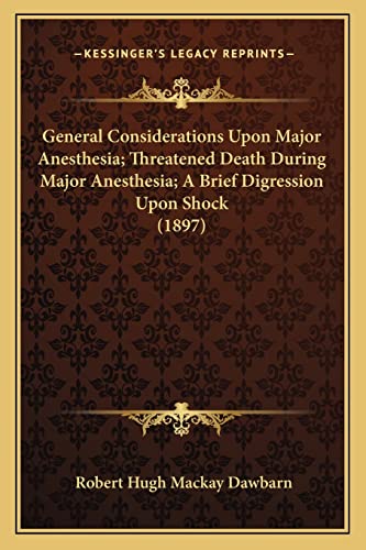 General Considerations Upon Major Anesthesia; Threatened Death During Major Anesthesia; A Brief Digression Upon Shock (1897)
