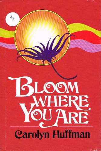 Bloom Where You Are 0849903513 Book Cover