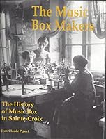The Music Box Makers - The History of the Music Box in Sainte-Croix, the Music Box Manufacturers 0975988204 Book Cover
