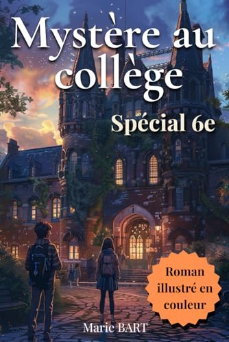 Mystère au collège, spécial 6e: Roman jeunesse à suspense pour les enfants de 10-11 ans, fans d’aventures et d’énigmes