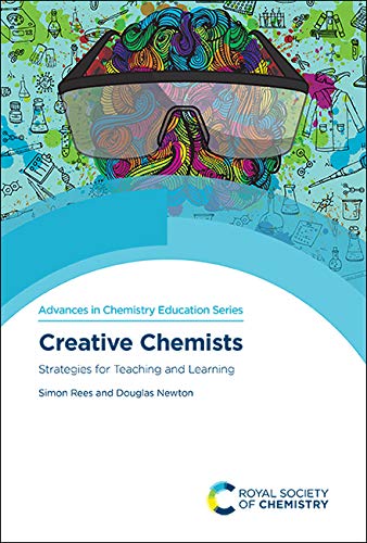 Creative Chemists: Strategies For Teaching And Learning: Volume 4 (Advances In Chemistry Education Series)