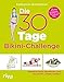 Die 30-Tage-Bikini-Challenge: Spielend leicht abnehmen und dauerhaft schlank bleiben. Mit Mini-Workouts, Rezepten und Motivationstipps