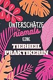 Unterschätze niemals eine Tierheilpraktikerin: Notizbuch inkl. Kalender 2021 | Das perfekte Geschenk für Frauen, die Tieren helfen | Geschenkidee | Geschenke