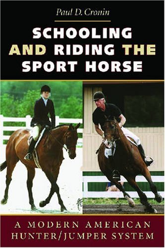 Schooling and Riding the Sport Horse: A Modern American Hunter/Jumper System Hardcover November 24, 2004      Hardcover