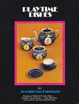 Paperback Playtime Dishes: The Story of Children's Playtime Dishes... Porcelain, Tin and Pottery... How they Were Used and Why They are Collectible Today Book