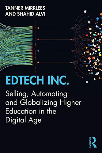 Edtech Inc.: Selling, Automating and Globalizing Higher Education in the Digital Age