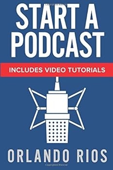 Paperback Start A Podcast: A Beginner's Guide to Starting a Podcast Plus Video Tutorials. Book