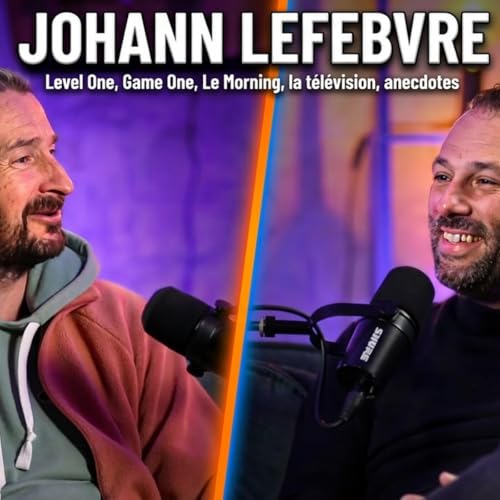 Johann Lefebvre : Level One, Game One, Le Morning, la t&eacute;l&eacute;vision, anecdotes