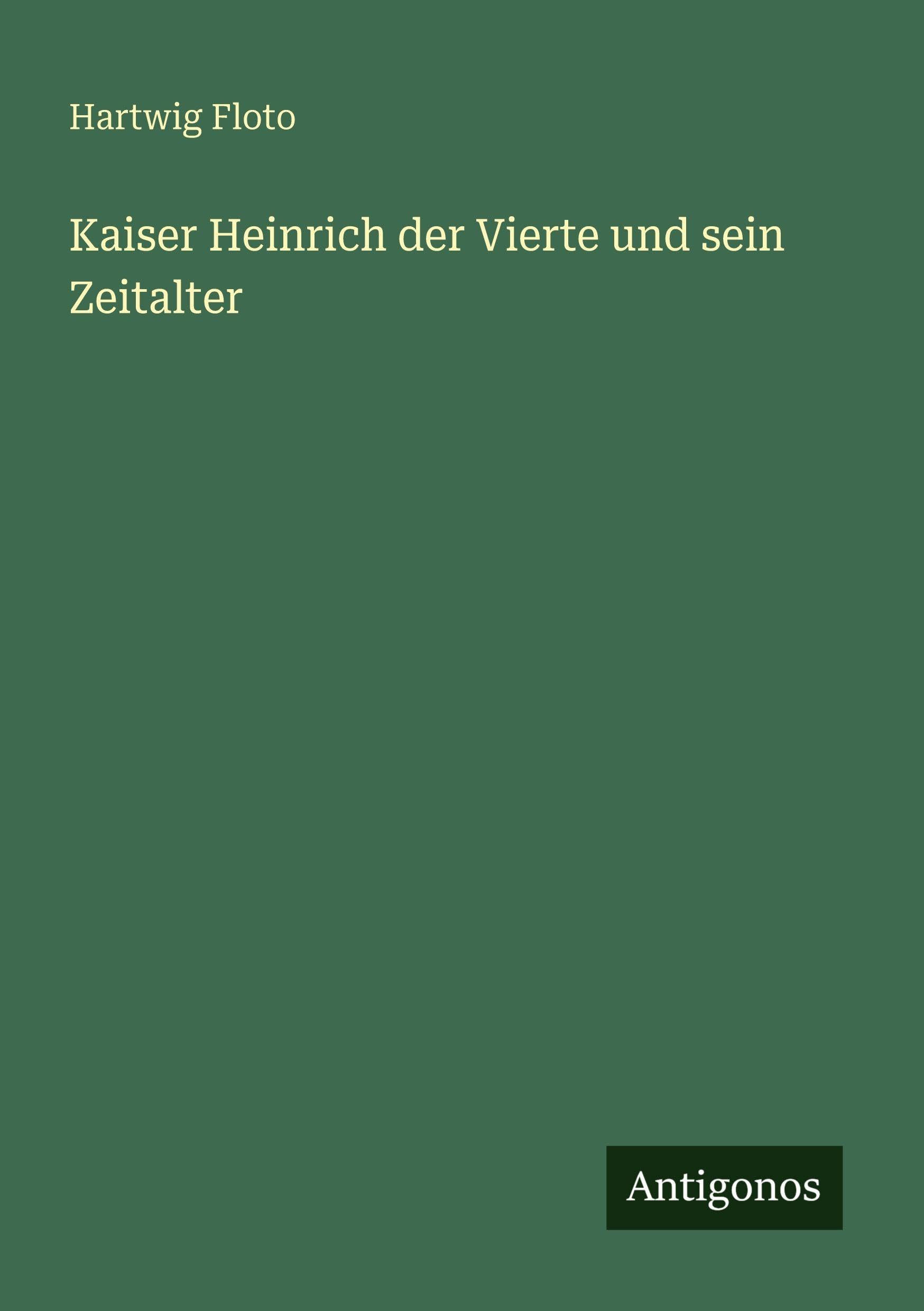 Kaiser Heinrich der Vierte und sein Zeitalter