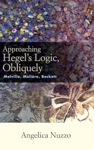 Approaching Hegel's Logic, Obliquely: Melville, Moliere, Beckett (Intersections Phil Crit Theory)