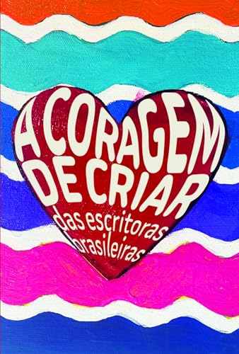 A coragem de criar das escritoras brasileiras: