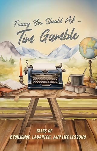 Funny You Should Ask … Tim Gamble: Tales of Resilience, Laughter,...