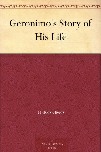 Geronimo's Story of His Life Geronimo's Story of His Life