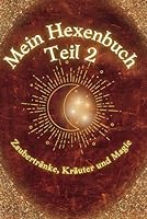 Mein Hexenbuch Teil 2: Zaubertränke, Kräuter und Magie: Der 2. Teil einer zauberhaft magischen Buchreihe für alle Junghexen mit Magie und einfachen ... zum zu Hause nachmachen (German Edition) B0F87G9QFM Book Cover
