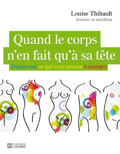 Télécharger Quand le corps n'en fait qu'à sa tête: Découvrez ce qui vous pousse à manger Gratuit