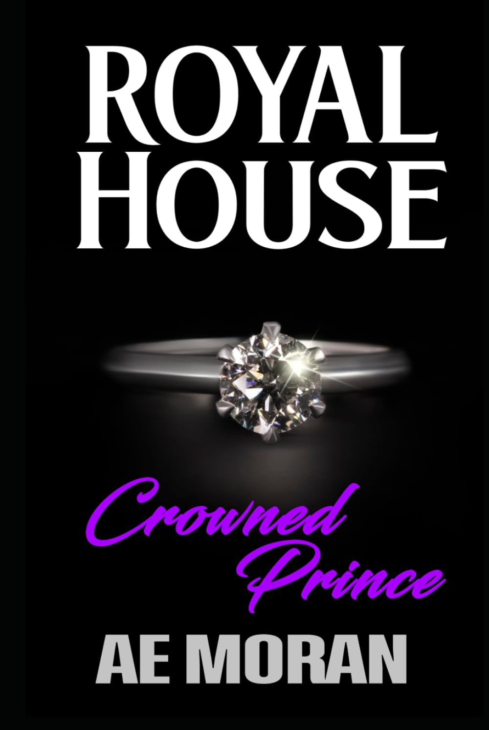 Crowned Prince: A Steamy Modern Royal Wedding Prince and Princess Forbidden Workplace Contemporary Romance (Royal House Series)