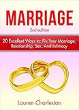 Marriage: 20 Excellent Ways To: Fix Your Marriage, Relationship, Sex, And Intimacy! (Expanded & Updated! Relationships, Marriage Counseling, Marriage Help)