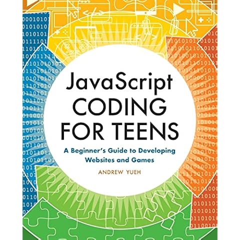 JavaScript Coding for Teens: A Beginner's Guide to Developing Websites and Games Cover
