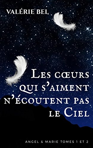 Télécharger Les cœurs qui s'aiment n'écoutent pas le Ciel (Angel & Marie Tomes 1 et 2) livre En ligne