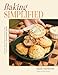 Baking Simplified: The Easiest, Quickest Recipes for Breads, Cakes, Cookies, and MoreNo Stand Mixer Needed