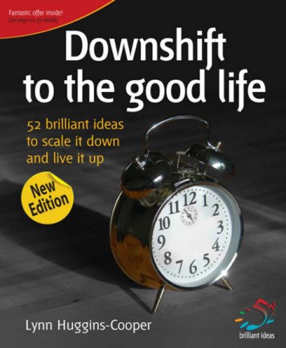 Buy Downshift to the Good Life: 52 Brilliant Ideas to Scale it Down and Live it Up — BookShops.in