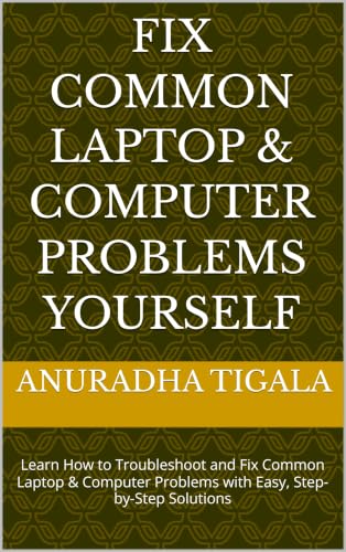 Fix Common Laptop & Computer Problems Yourself: Learn How to Troubleshoot and Fix Common Laptop & Computer Problems with Easy, Step-by-Step Solutions (English Edition)