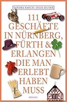 111 Geschäfte in N ürnberg, Fü rth & Erlangen, die man erlebt haben muss 3954514575 Book Cover