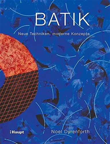 Preisvergleich Produktbild Batik: Neue Techniken, moderne Konzepte