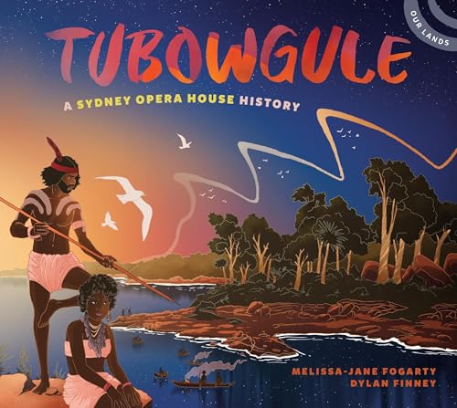 Tubowgule: A Sydney Opera House History (Our Lands)