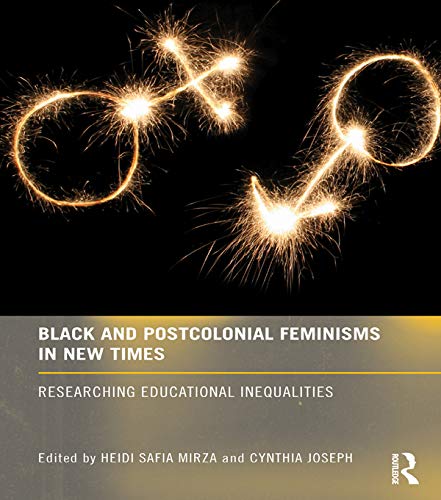 Black and Postcolonial Feminisms in New Times: Researching Educational Inequalities